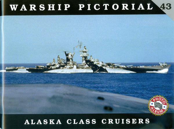 Warship Pictorial 43 - Alaska Class Cruisers by Steve Wiper (2015-09-16)