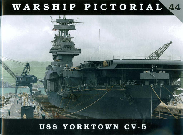 Warship Pictorial 44 - USS YORKTOWN CV-5 by Steve Wiper (2016-11-06)
